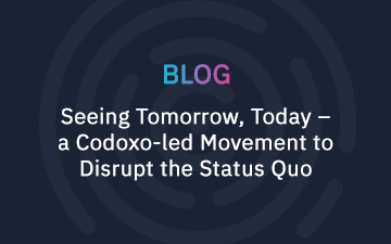 Seeing Tomorrow, Today – a Codoxo-led Movement to Disrupt the Status Quo