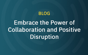 Embrace the Power of Collaboration and Positive Disruption