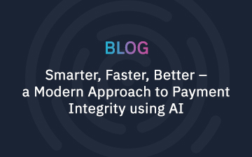 Smarter, faster, better – a modern approach to Payment Integrity using AI