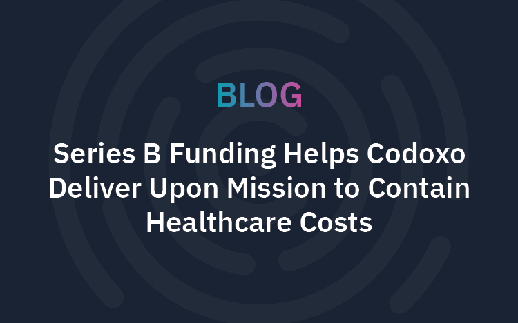 $20M Series B Funding helps Codoxo Accelerate Upon Mission to Contain Healthcare Costs