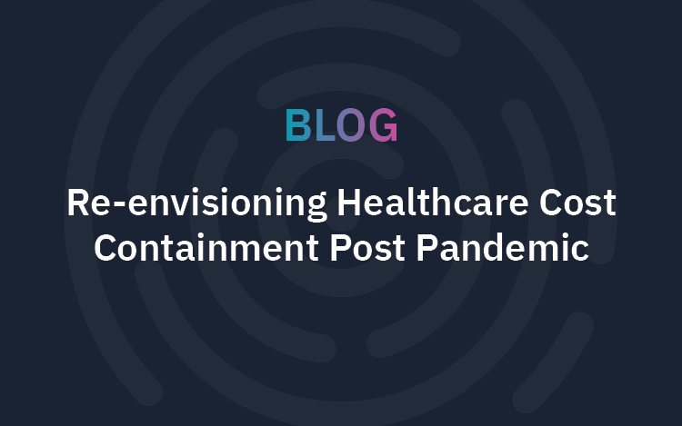 Re-envisioning Healthcare Cost Containment Post Pandemic