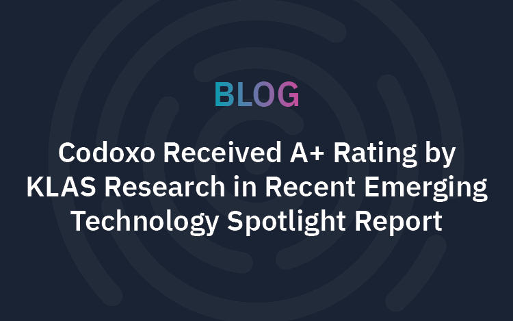 Codoxo Received A+ Rating by KLAS Research in Recent Emerging Technology Spotlight Report