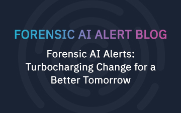 Forensic AI Alerts: Turbocharging Change for a Better Tomorrow