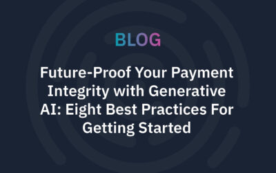 Future-Proof Your Payment Integrity with Generative AI: Eight Best Practices For Getting Started