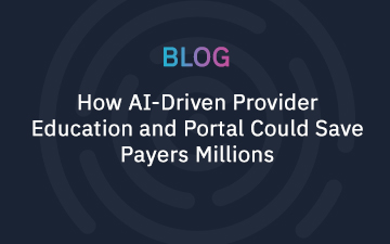 How AI-Driven Provider Education and Portal Could Save Payers Millions