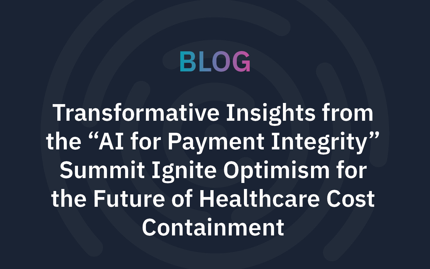 Transformative Insights from the “AI for Payment Integrity” Summit ...